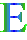 E E