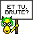 Et Tu Brute?