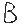 B B